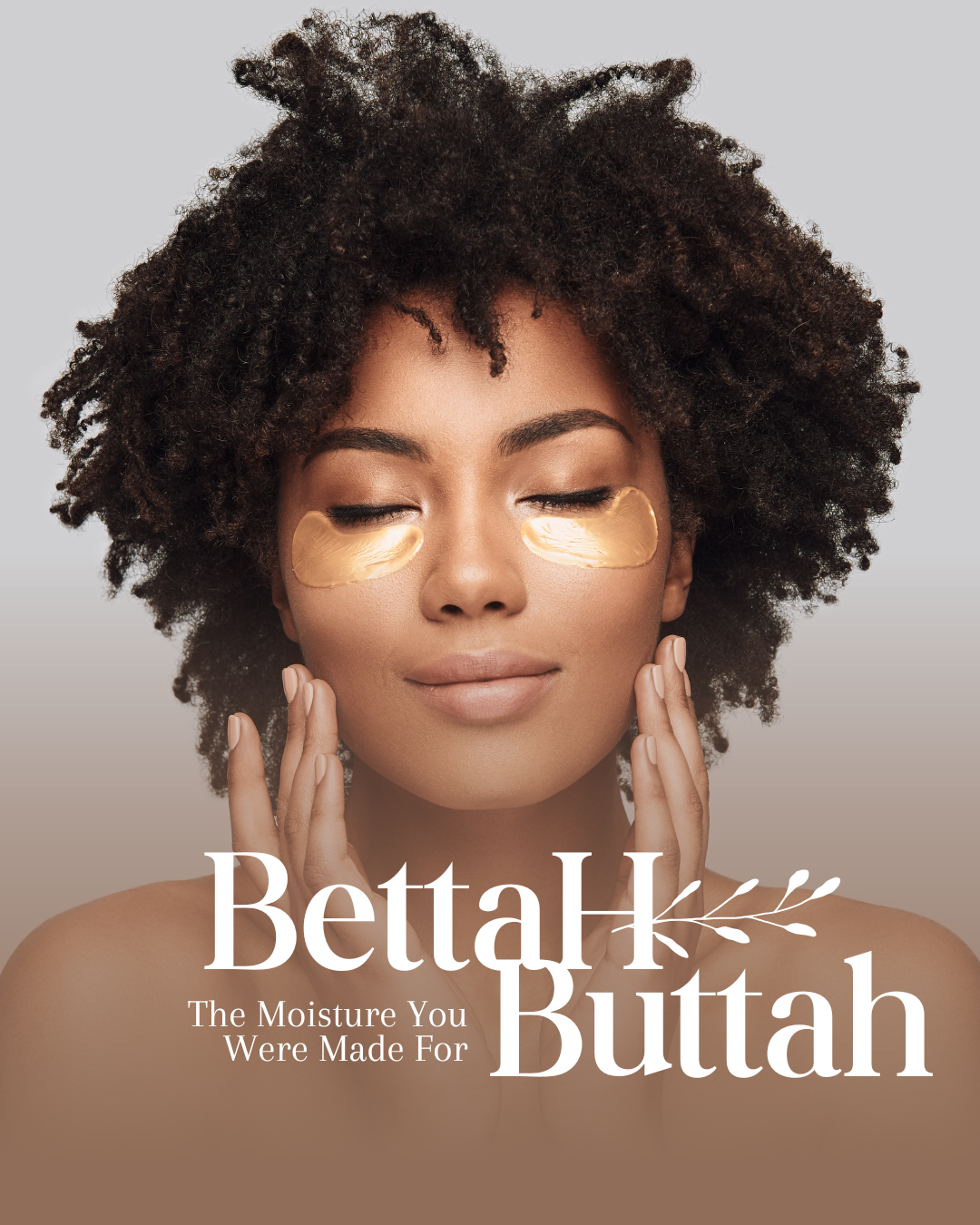 BettaH Buttah - The Moisture You Were Made For.
